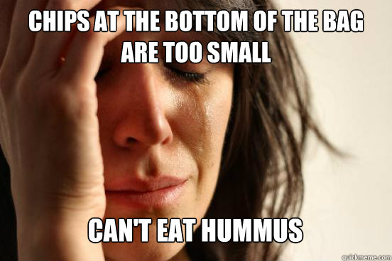 chips at the bottom of the bag are too small cant eat humm - First World Problems