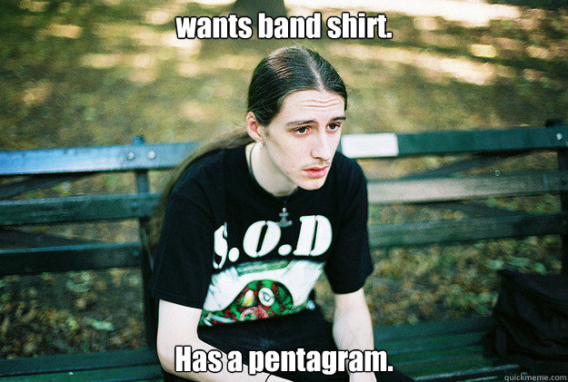 wants band shirt has a pentagram - First World Metal Problems