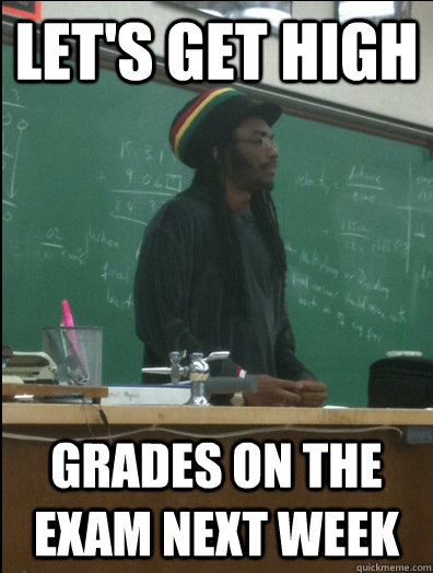 lets get high grades on the exam next week - Rasta Science Teacher
