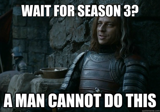 wait for season 3 a man cannot do this - Jaqen Hghar