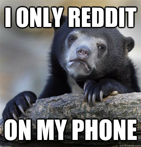 i only reddit on my phone - Confession Bear