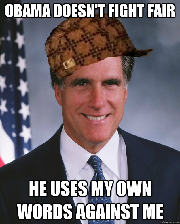 obama doesnt fight fair he uses my own words against me - Scumbag Romney