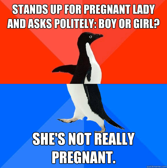 stands up for pregnant lady and asks politely boy or girl - Socially Awesome Awkward Penguin