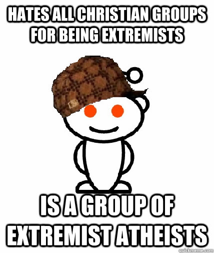 hates all christian groups for being extremists is a group o - Scumbag Redditor