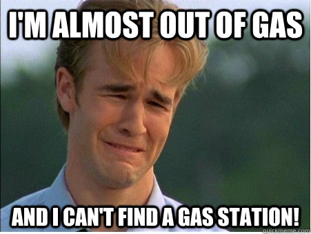 im almost out of gas and i cant find a gas station - 1990s Problems