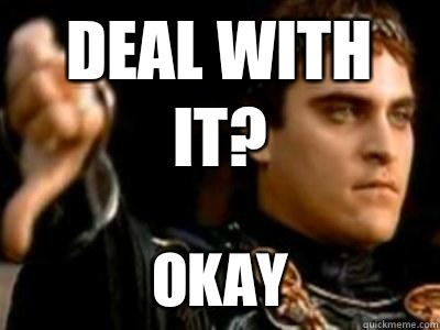 Deal with it Okay - Downvoting Roman
