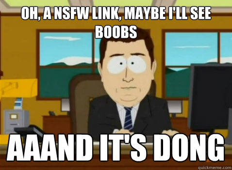 oh a nsfw link maybe ill see boobs aaand its dong - South Park Banker