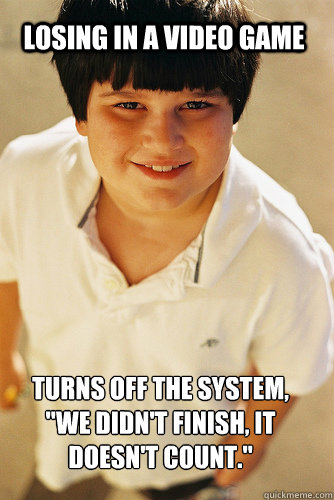 losing in a video game turns off the system we didnt fin - Annoying Childhood Friend