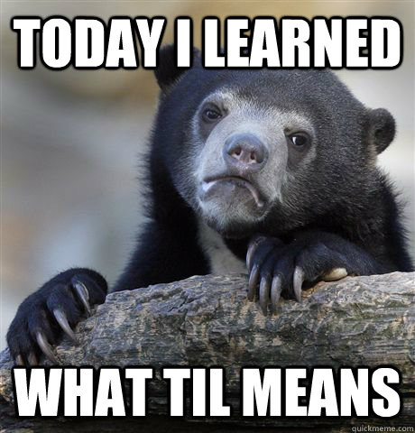 today i learned what til means - Confession Bear