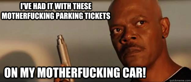 ive had it with these motherfucking parking tickets on my m - Snakes on a Plane Sammy Jackson
