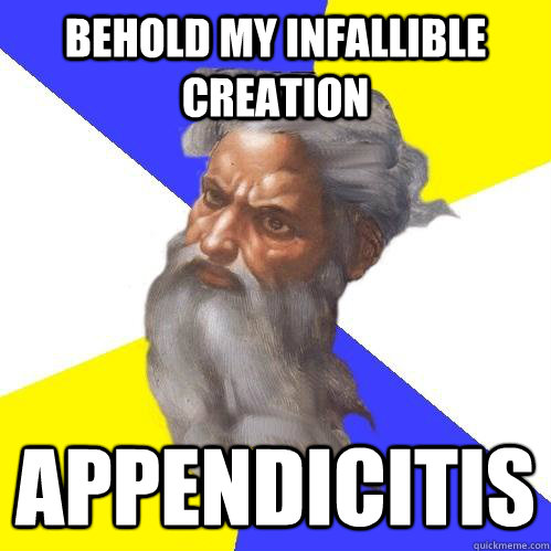 behold my infallible creation appendicitis - Advice God