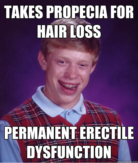 takes propecia for hair loss permanent erectile dysfunction - Bad Luck Brian