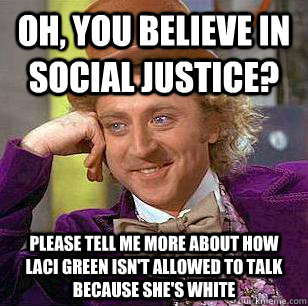 oh you believe in social justice please tell me more about - Condescending Wonka