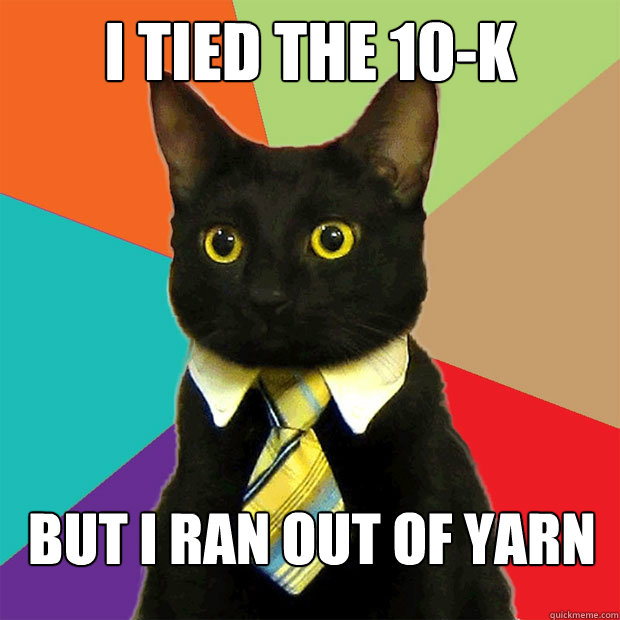 i tied the 10k but i ran out of yarn - Business Cat