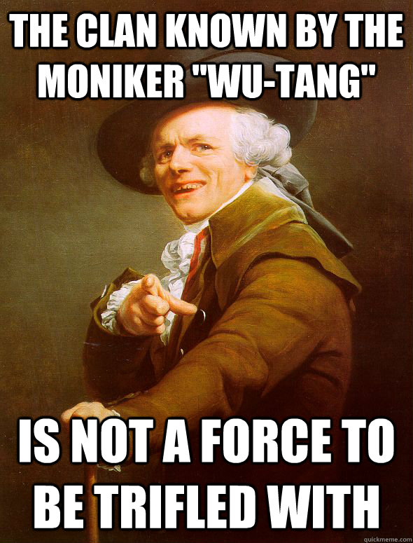 the clan known by the moniker wutang is not a force to be - Joseph Ducreux