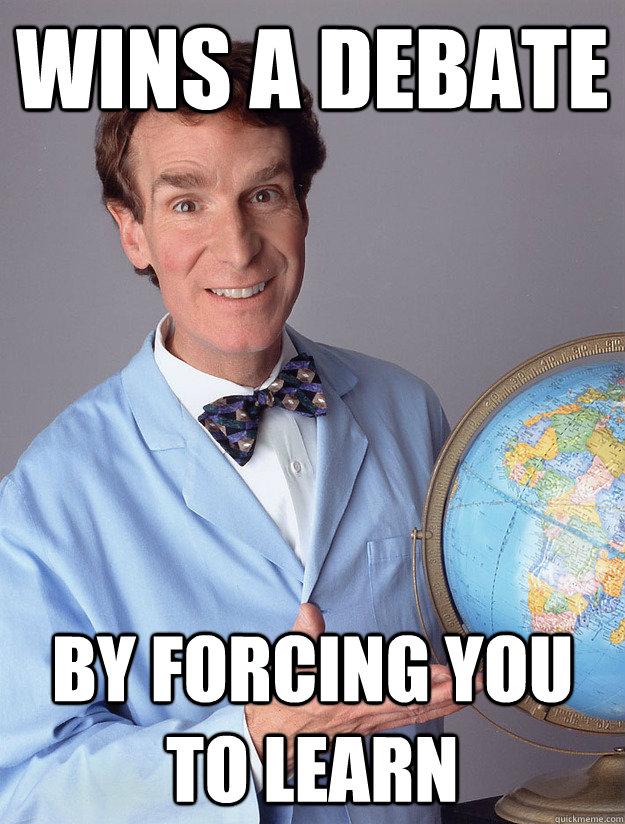 wins a debate by forcing you to learn -
