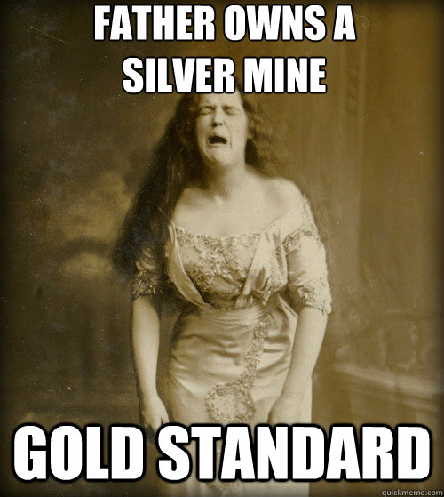 father owns a silver mine gold standard - 1890s Problems
