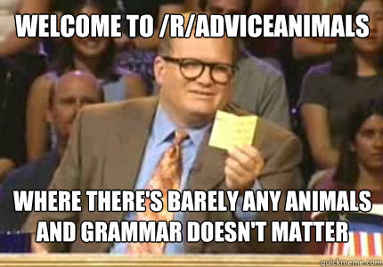 welcome to radviceanimals where theres barely any animals - drew carey oiler meme