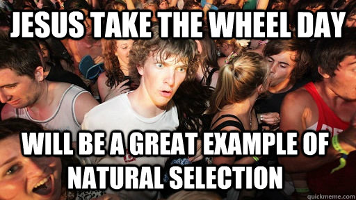 jesus take the wheel day will be a great example of natural - Sudden Clarity Clarence