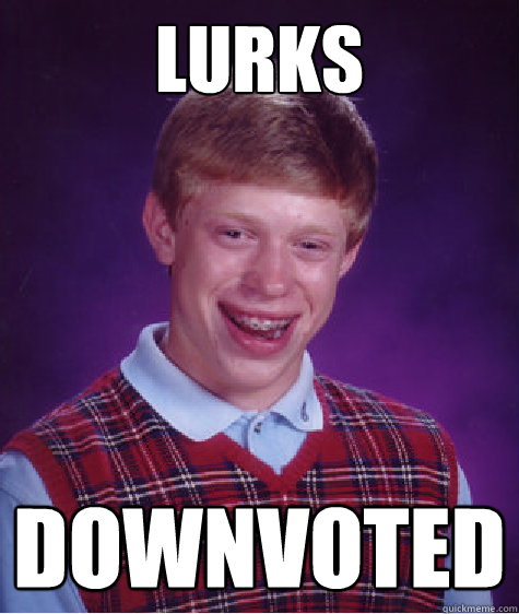 lurks downvoted - Bad Luck Brian