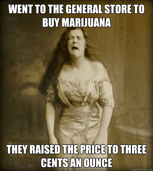 went to the general store to buy marijuana they raised the p - 1890s Problems