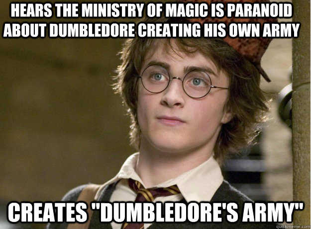 hears the ministry of magic is paranoid about dumbledore cre - Scumbag Harry Potter