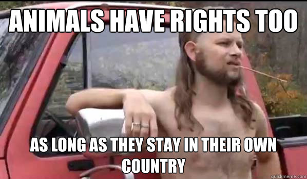 animals have rights too as long as they stay in their own co - Almost Politically Correct Redneck