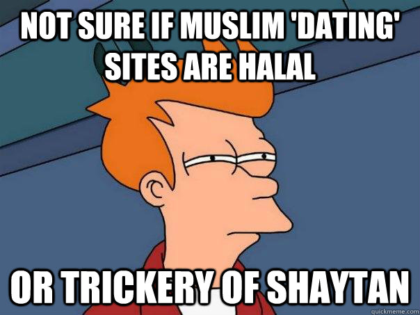 not sure if muslim dating sites are halal or trickery of s - Futurama Fry
