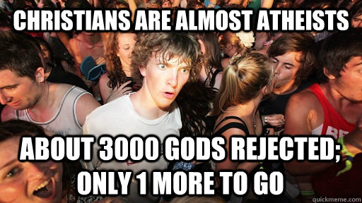 christians are almost atheists about 3000 gods rejected onl - Sudden Clarity Clarence