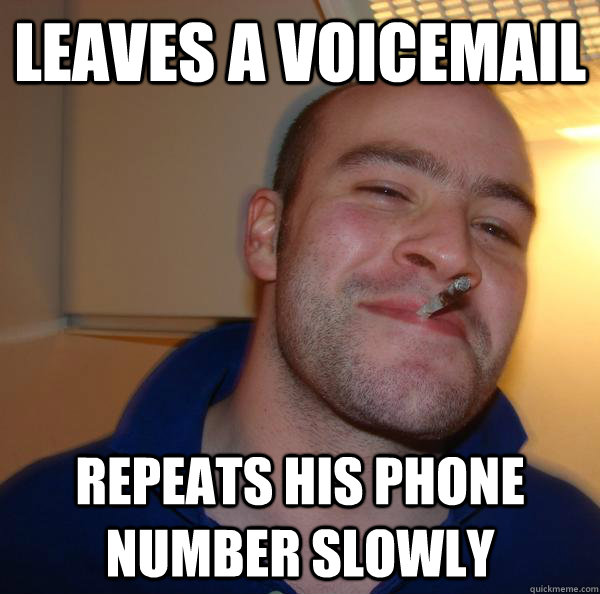 leaves a voicemail repeats his phone number slowly - Good Guy Greg