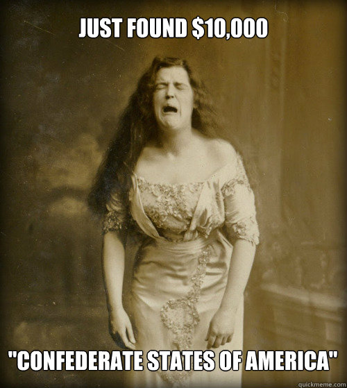 just found 10000 confederate states of america - 1890s Problems