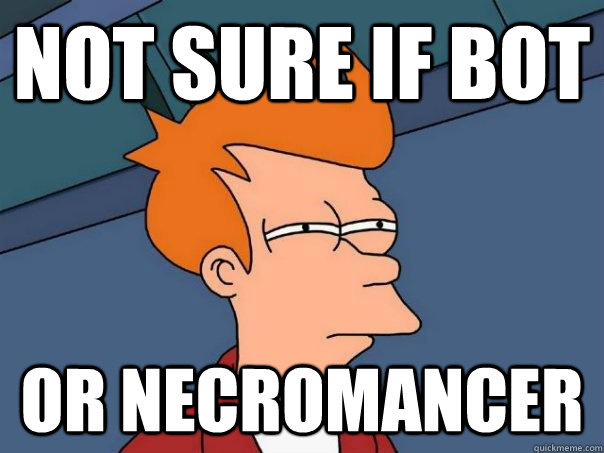 not sure if bot or necromancer - Futurama Fry