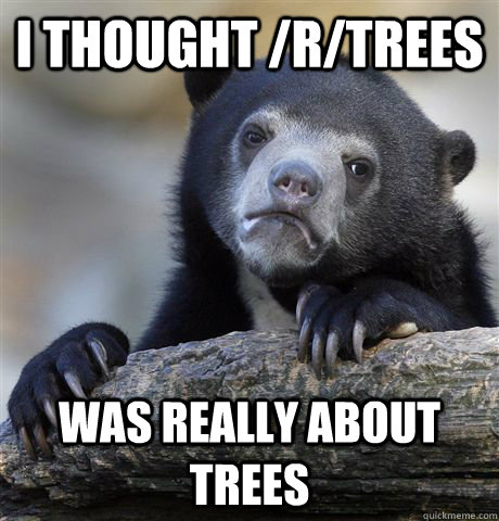 i thought rtrees was really about trees - Confession Bear