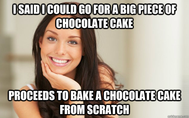 i said i could go for a big piece of chocolate cake proceeds - Good Girl Gina