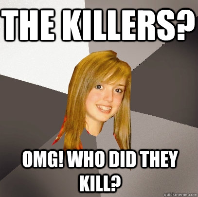the killers omg who did they kill - Musically Oblivious 8th Grader