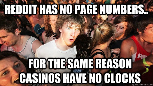 reddit has no page numbers for the same reason casinos hav - Sudden Clarity Clarence