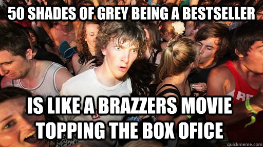 50 shades of grey being a bestseller is like a brazzers movi - Sudden Clarity Clarence