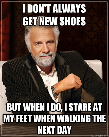 i dont always get new shoes but when i do i stare at my fe - Beerless Most Interesting Man in the World