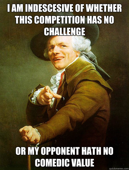 i am indescesive of whether this competition has no challeng - Joseph Decreaux