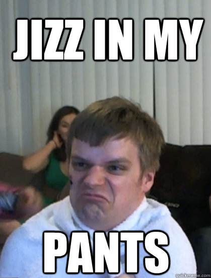 jizz in my pants - Husky