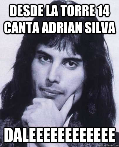 desde la torre 14 canta adrian silva daleeeeeeeeeeee - Good Guy Freddie Mercury