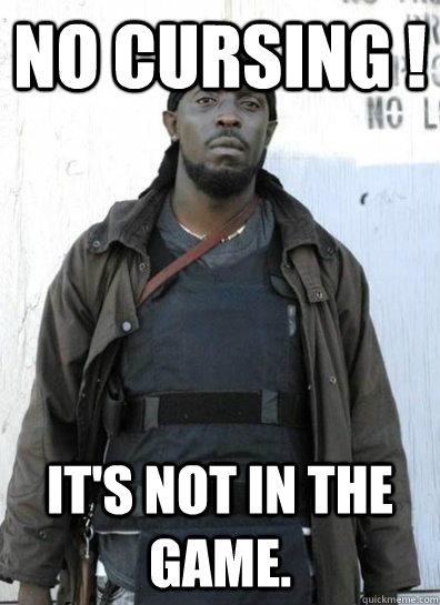 no cursing its not in the game - OMAR LITTLE