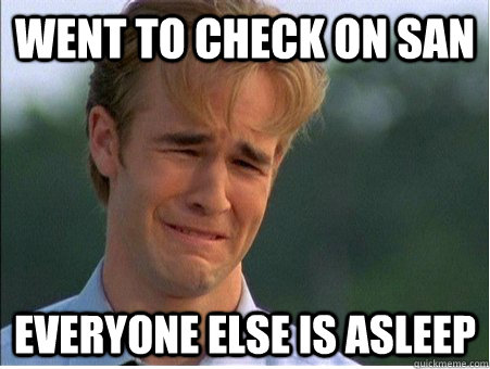 went to check on san everyone else is asleep - 1990s Problems