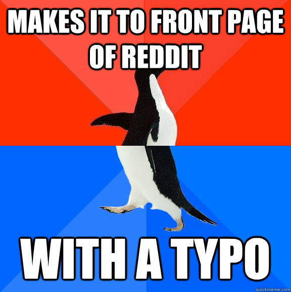 makes it to front page of reddit with a typo - Socially Awesome Awkward Penguin