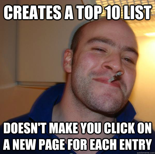 creates a top 10 list doesnt make you click on a new page f - Good Guy Greg