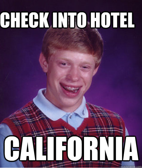 check into hotel california - Bad Luck Brain
