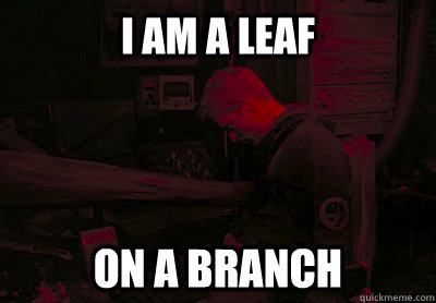 i am a leaf on a branch -