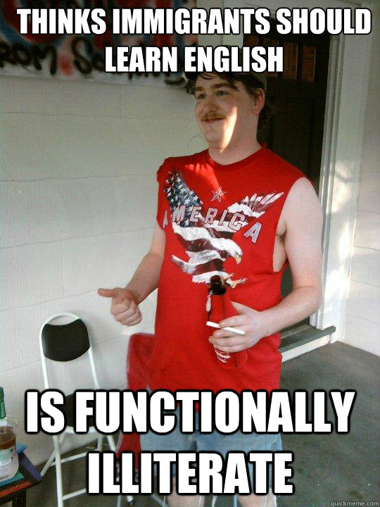 thinks immigrants should learn english is functionally illit - Redneck Randal