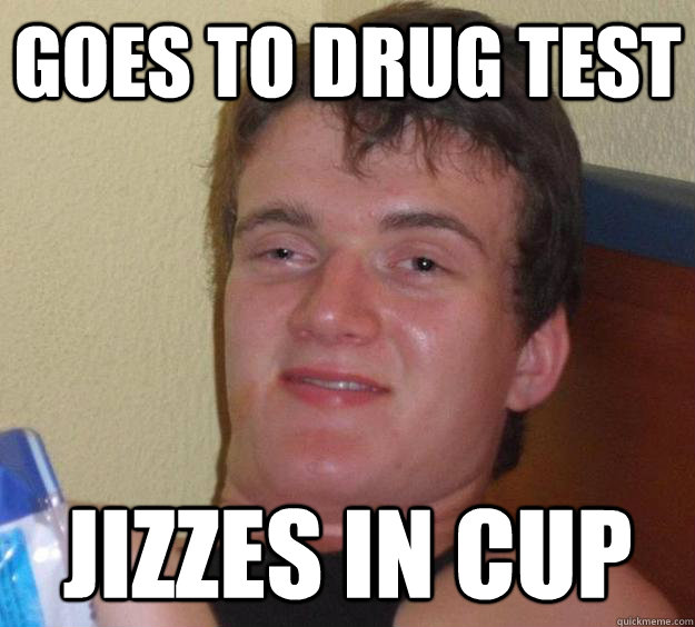 goes to drug test jizzes in cup - 10 Guy