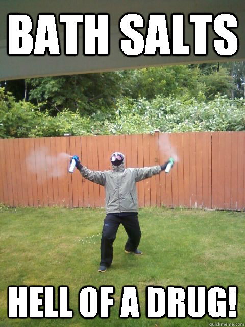 bath salts hell of a drug - spray dad
